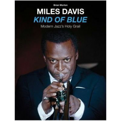 Miles Davis - Kind Of Blue. Modern Jazz´s Holy Grail(BOOK＋CD